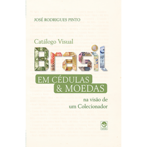 Brasil em Cédulas & Moedas na Visão de um Colecionador