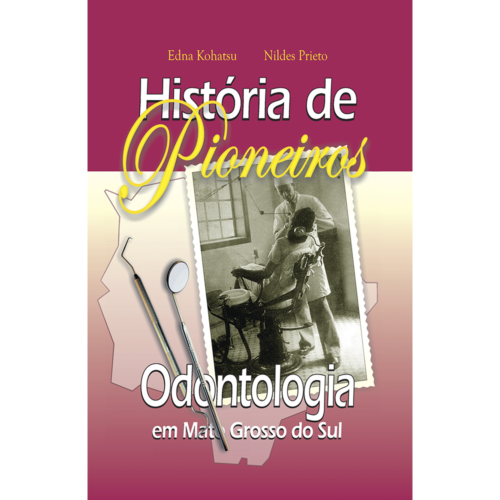 História de Pioneiros – Odontologia em Mato Grosso do Sul