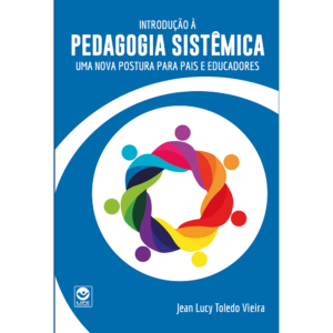 Introdução à Pedagogia Sistêmica: uma nova postura para pais e educadores