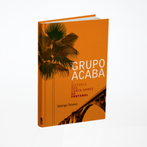Grupo Acaba – A História dos Canta-Dores do Pantanal