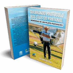 Quebrando o Protocolo nos Céus do Pantanal - Memórias de um Piloto Pantaneiro