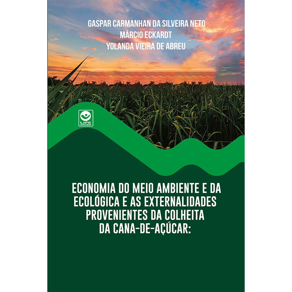 Economia do Meio Ambiente e da Ecológica e as Externalidades Provenientes da Colheita da Cana-de-Açúcar (e-book)