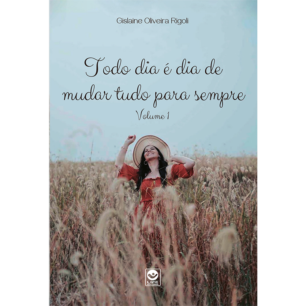Todo dia é dia de mudar tudo para sempre – Volume 1