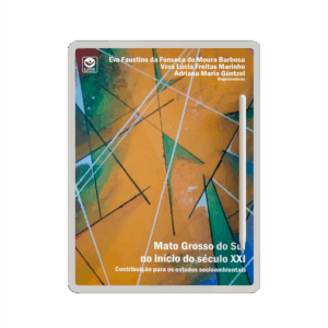 Mato Grosso do Sul no início do século XXI: contribuição para os estudos socioambientais - Volume 4 (e-book)