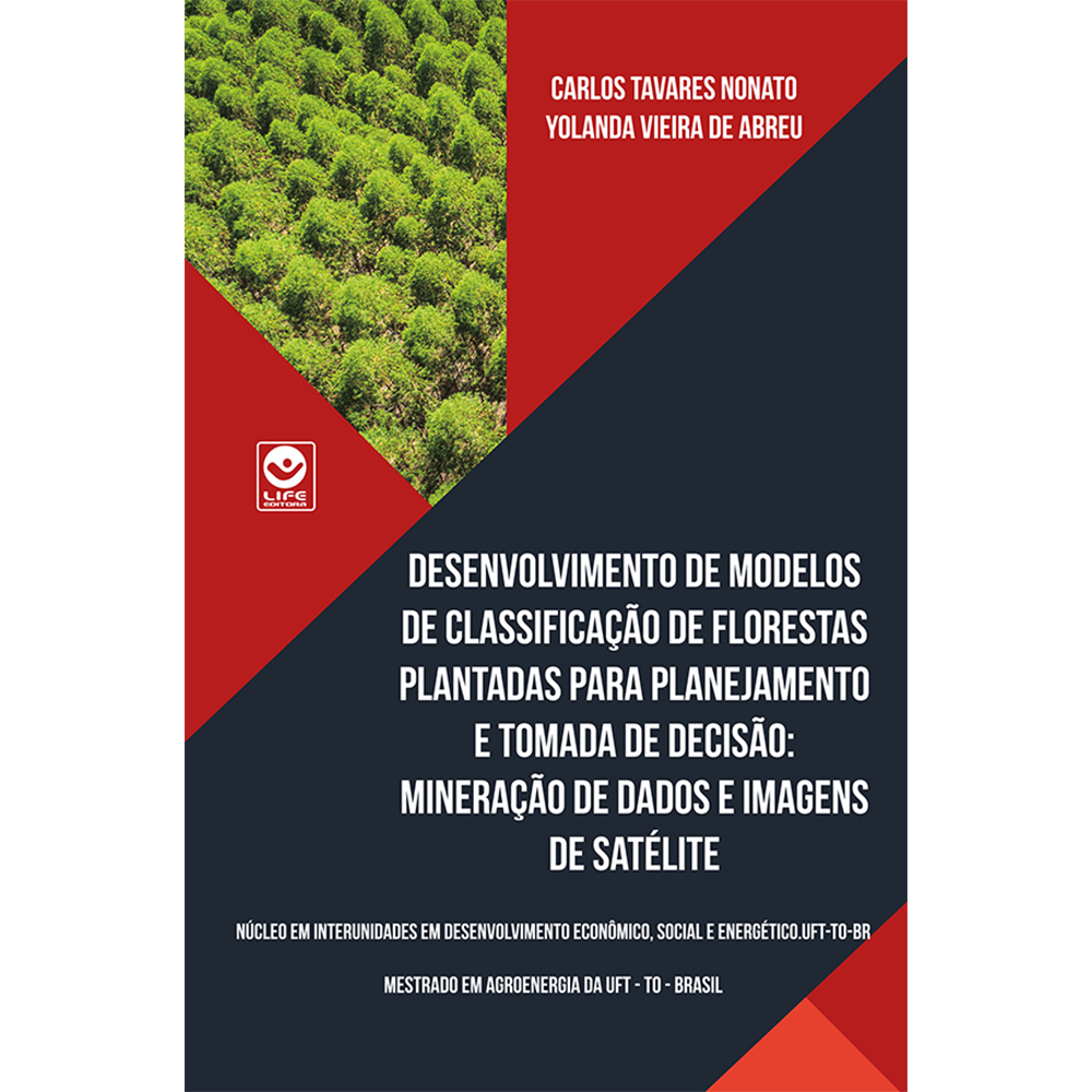 Desenvolvimento de modelos de classificação de florestas plantadas para planejamento e tomada de decisão: Mineração de Dados e Imagens de Satélite (e-book)