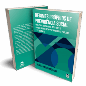 Regimes Próprios de Previdência Social: Guia para advogados, gestores e conselheiros de RPPS, servidores públicos e estudantes