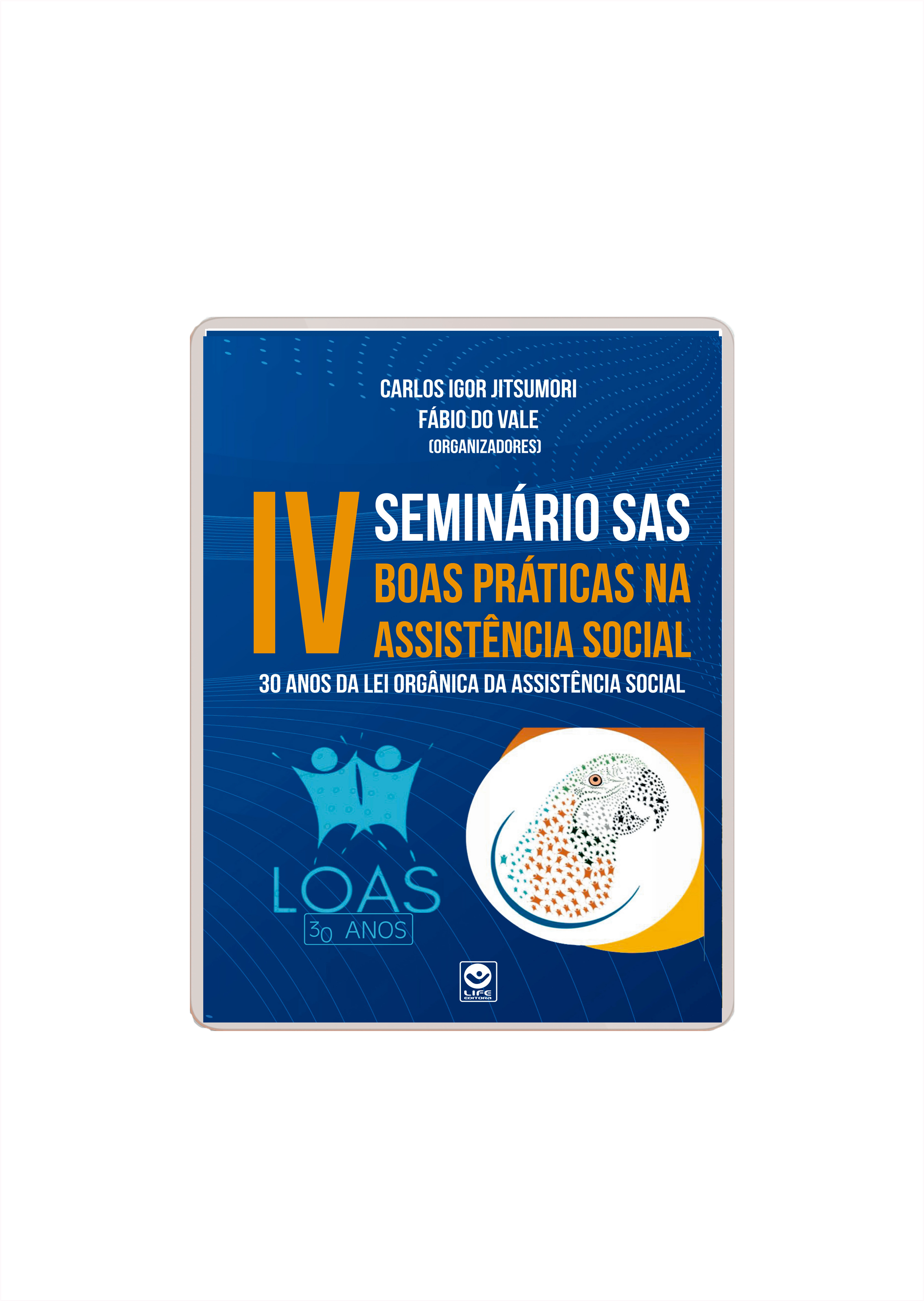 Anais do IV SEMINÁRIO DE BOAS PRÁTICAS NA ASSISTÊNCIA SOCIAL – 30 anos da Lei Orgânica da Assistência Social (e-book)