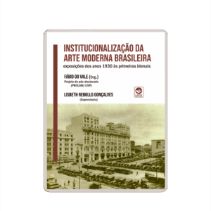 Institucionalização da Arte Moderna Brasileira: exposições dos anos 1930 às primeiras bienais (e-book)