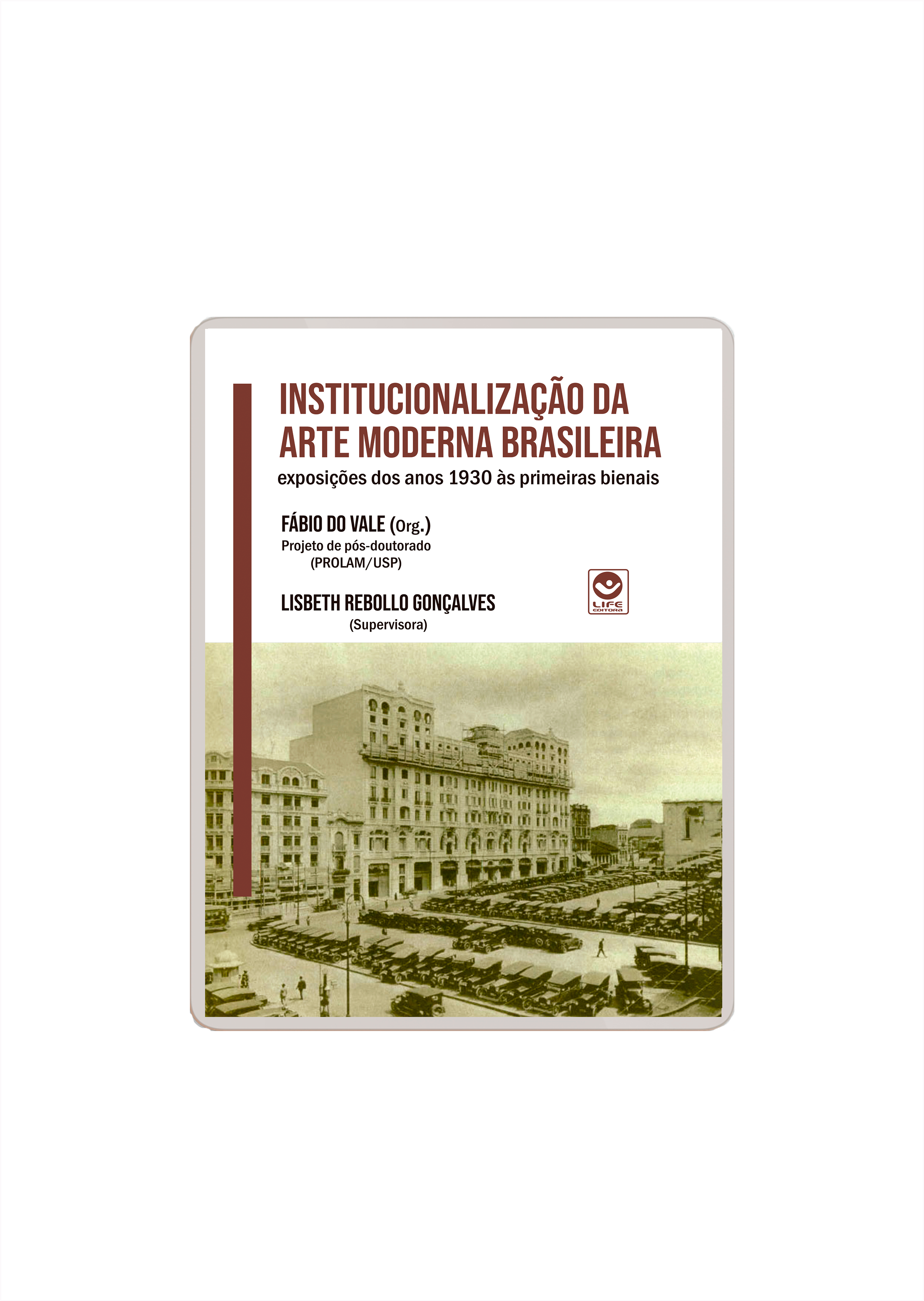 Institucionalização da Arte Moderna Brasileira: exposições dos anos 1930 às primeiras bienais (e-book)