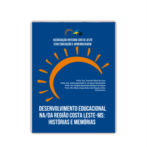 Desenvolvimento Educacional na/da Região Costa Leste - MS: Histórias e Memórias (e-book)