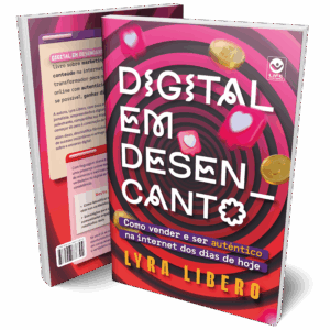 Digital em Desencanto: Como vender e ser autêntico na internet dos dias de hoje
